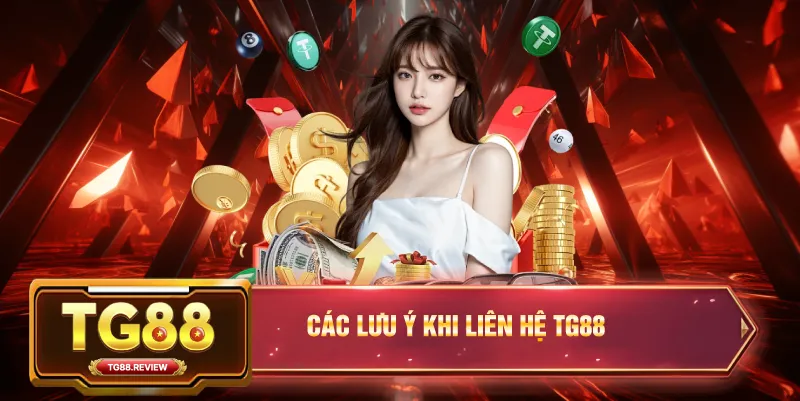 Các Lưu Ý Khi Liên Hệ TG88