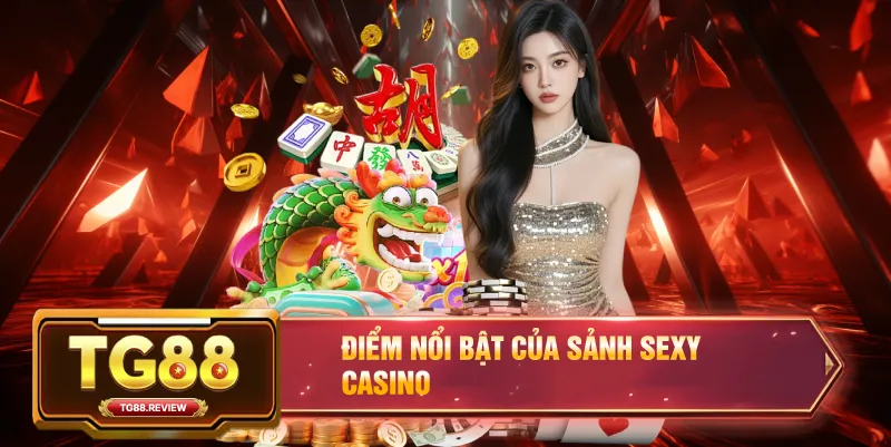 Điểm Nổi Bật Của Sảnh Sexy Casino