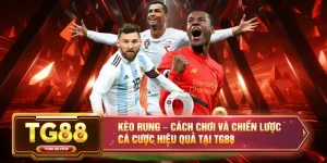 Kèo Rung – Cách Chơi Và Chiến Lược Cá Cược Hiệu Quả Tại TG88