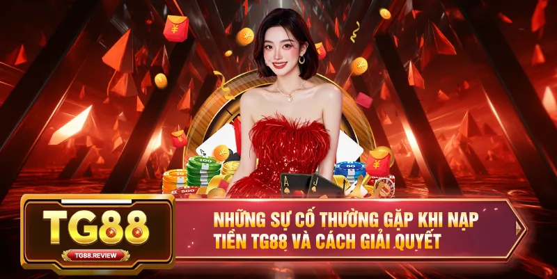 Các Sự Cố Thường Gặp Khi Rút Tiền TG88 Và Cách Giải Quyết