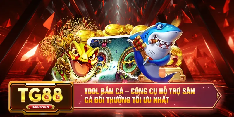 Tool Bắn Cá – Công Cụ Hỗ Trợ Săn Cá Đổi Thưởng Tối Ưu Nhất